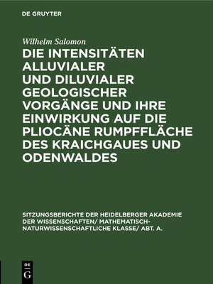 cover image of Die Intensitäten alluvialer und diluvialer geologischer Vorgänge und ihre Einwirkung auf die pliocäne Rumpffläche des Kraichgaues und Odenwaldes